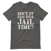 Isn’t it past your jail time? T-shirt,Trump Tshirt, Funny Political Shirt, Unisex T-shirt, Time, Funny Sarcastic Quote