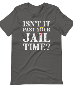 Isn’t It Past Your Jail Time T-Shirt