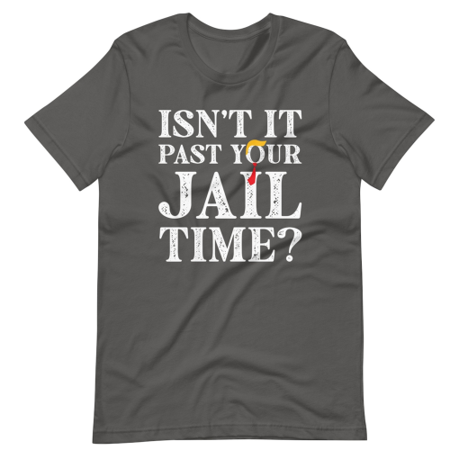 Isn’t It Past Your Jail Time T-Shirt