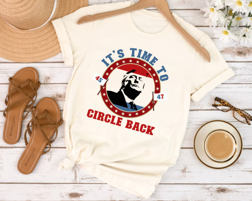 Trump 45 47 Its Time To Circle Back Sweatshirt, Trump 47 Sweater, Trump 2024 Shirt, Patriot Republican Shirt, Donald Trump Shirt,Trump 45/47