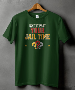 Isn’t It Past Your Jail Time Funny…