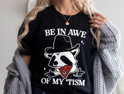 Be In Awe Of My ‘Tism Racoon Shirt, Be In Awe Of My ‘Tism Shirt, Retro Raccoon Shirt, Funny Racoon Shirt, Funny cowboy racoon