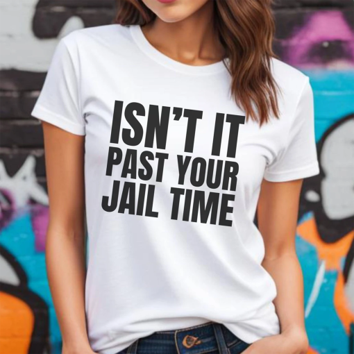 Isn’t It Past Your Jail Time Shirt, Funny Oscar Shirt, Funny Meme Shirt, Funny Trump Shirt, Trump Roasted, Jimmy Kimmel roasts Trump, Funny