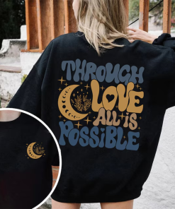 Through Love All Is Possible Sweatshirt, Bryce…