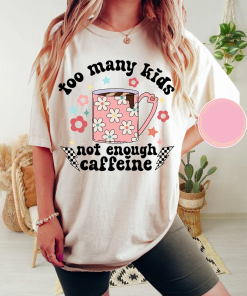 Too many kids not enough caffeine shirt,Sarcastic…