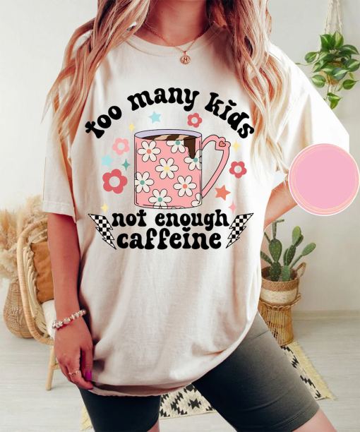 Too many kids not enough caffeine shirt,Sarcastic Mommy shirt,too many kids shirt,mom caffeine shirt,coffee mom shirt,funny mom and kids shirt,retro mom