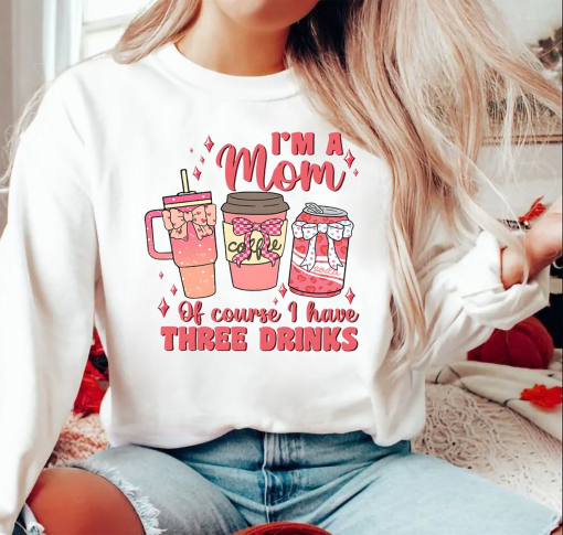 I’m a mom shirt,Of course I have three drinks shirt,coffee mom shirt,coquette mom coffee shirt,coquette standley tumble shirt,coquette mom shirt,mom shirt