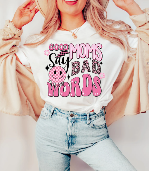 Good moms say so bad words shirt,good moms shirt,bad words shirt,retro mom shirt,pink mom ,funny mom quotes ,sacrastic mom ,mom sublimation