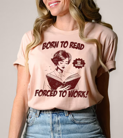 Born to Read Forced to Work T-Shirt, Funny Reader Shirt, Book Addict, Spicy Books, Dark Romance, Bookworm Shirt