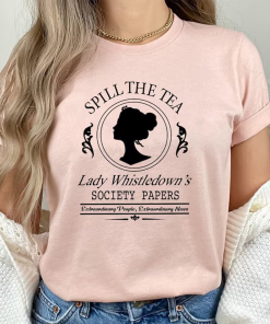 Spill The Tea Lady Whistledown’s Shirt, Bridgerton…