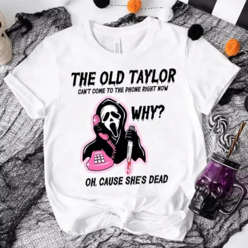 The Old Tay Can’t Come to The Phone Right Now T-shirt, Swiftie Tees, Halloween Gift, TayTay Parody Shirts, Special Gift, Best Seller Tees