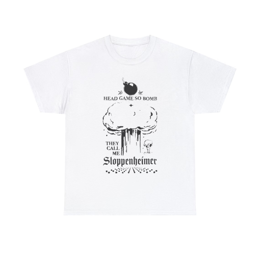 Head Game So Bomb They Call Me Sloppenheimer, Head Game meme Shirt, funny shirt, funny gift Tshirt