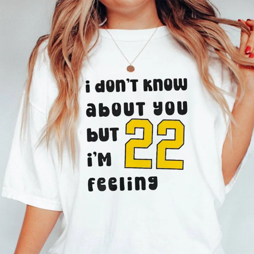 I Don’t Know About You But I’m Feeling 22 Shirt, Caitlin 22 Shirt, Clark and clark shirt, Gift For Fan