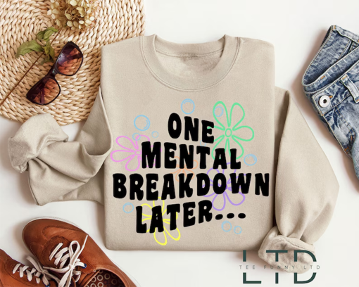 One Mental Breakdown Later Shirt, Mental Health Matters, Funny Sweatshirt, Sarcastic Mental Health Shirt, Speech Therapy Shirt, Anxiety tee.