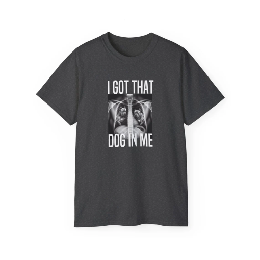 I Got That Dog In Me Shirt, Meme Dawg T-Shirt, Funny Quote Shirt, Humor, Funny Tee, Trendy Tshirt