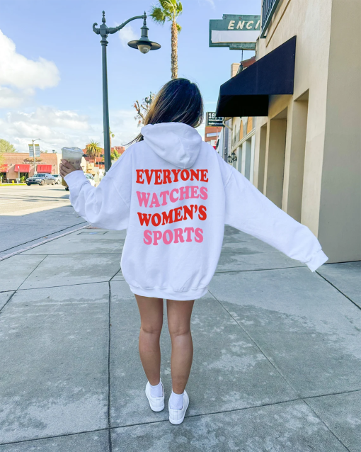 Everyone Watches Women’s Sports Hoodie, Funny Sweatshirt, Trendy Hoodie, Positive Trendy Sweatshirt, Tumblr Hoodie, Aesthetic Women Gift