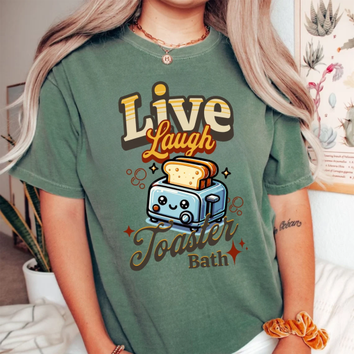 Live Laugh Toaster Bath Dark Humor Comfort Colors Shirt Mental Health Anxiety Gift Sarcastic Shirt Funny Best Friend Gift Sarcasm Shirt