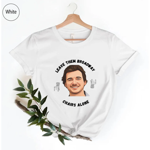 Morgan Wallen Leave Them Broadway Chairs Alone Shirt, Wallen Merch, Broadway Chairs Alone Sweatshirt, Morgan Wallen Mugshot Shirt