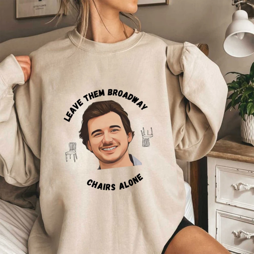 Morgan Wallen Leave Them Broadway Chairs Alone Shirt, Wallen Merch, Broadway Chairs Alone Sweatshirt, Morgan Wallen Mugshot Shirt