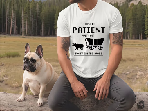 Please Be Patient with Me I’m from the 1900s Shirt, Funny Graphic Shirt, 1900s Graphic Tee, Graphic T-Shirt, Graphic T-shirt ORIGINAL