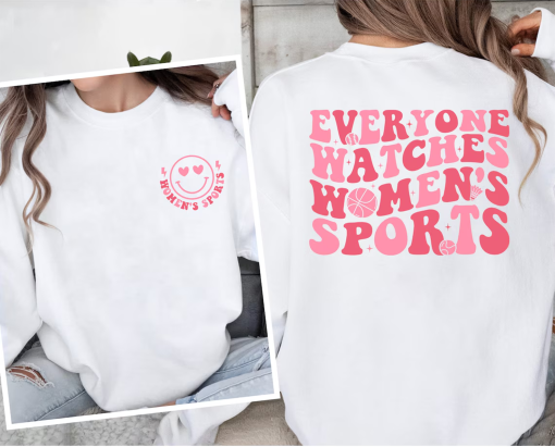 Everyone Watches Women’s Sports Hoodie,Women’s Sports Supportive T-Shirt,Positive Trendy Sweatshirt,Women In Sports Shirt,FemaleAthleteShirt