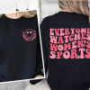 Everyone Watches Women’s Sports T-Shirt, Groovy Supportive Women’s Sports Shirt, Sport Women Sweatshirt, Feminist Tee, Sport Family Tee