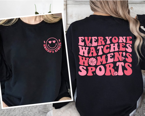 Everyone Watches Women’s Sports Hoodie,Women’s Sports Supportive T-Shirt,Positive Trendy Sweatshirt,Women In Sports Shirt,FemaleAthleteShirt