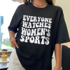 Everyone Watches Women’s Sports Hoodie,Women’s Sports Supportive T-Shirt,Positive Trendy Sweatshirt,Women In Sports Shirt,FemaleAthleteShirt