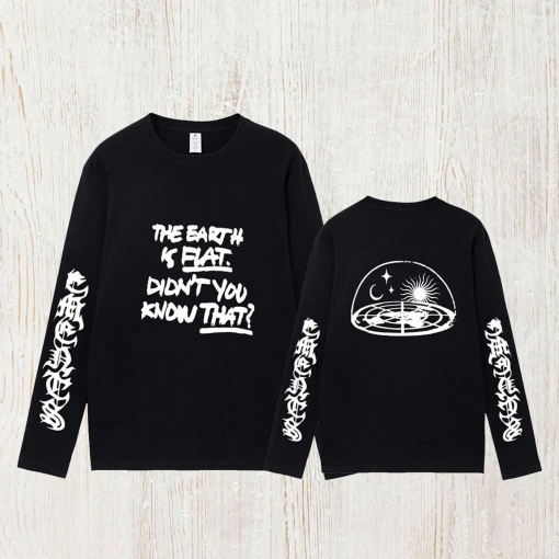 The Earth Is Flat Shirt Long Sleeve Didn’t You Know That