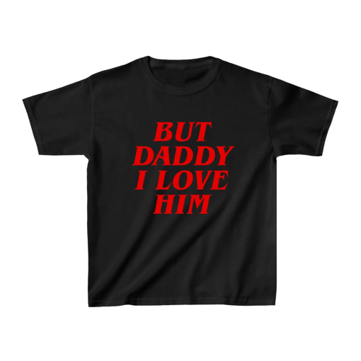 But Daddy I Love Him Tee, Aesthetic Tee, Women’s Fitted Tee, Unisex Shirt, Trendy Top, Y2K 90s Baby Tee, Gift For Her, Gift For Friend