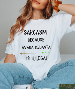 Sarcasm Because Avada Kedavra Is Illegal Shirt,…