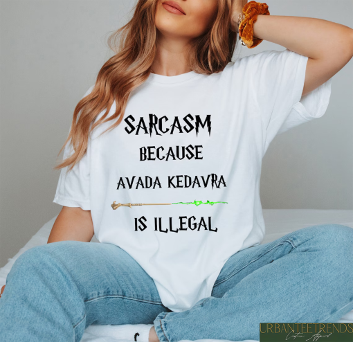 Sarcasm Because Avada Kedavra Is Illegal Shirt, HP Fan Tee, Wizard Shirt, Magic Wand Shirt, Wizard School Shirt, Superhero Shirt, HP Sweater