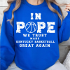 I Understand The Assignment, Mark Pope Kentucky Basketball T-Shirt UK, Pope Sheppard Make Kentucky Basketball Great Again, In Pope We Trust