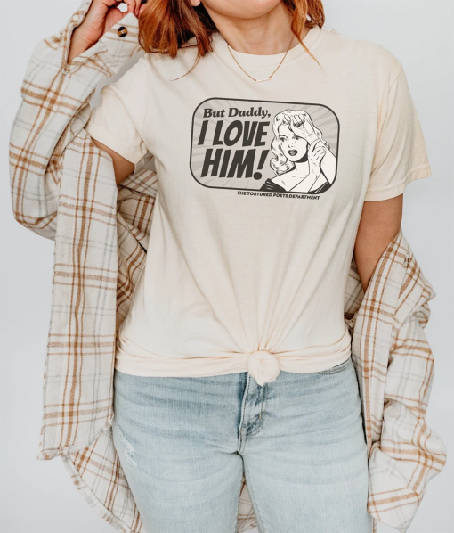 But Daddy I Love Him Comic Book Design The Tortured Poets Department Shirt Unisex Crewneck Tshirt TTPD New Album Retro Graphic Tee