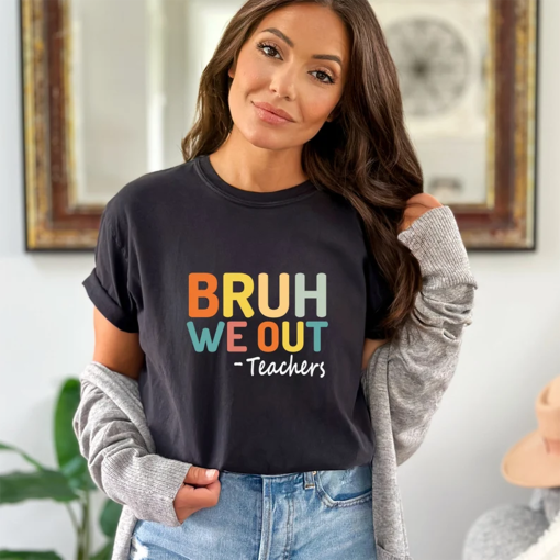 Comfort Colors Bruh We Out Teachers Shirt,Last Day Of School Shirt For Teacher,Funny Teacher Shirt,Appreciation,Last Day Of School,Teachers