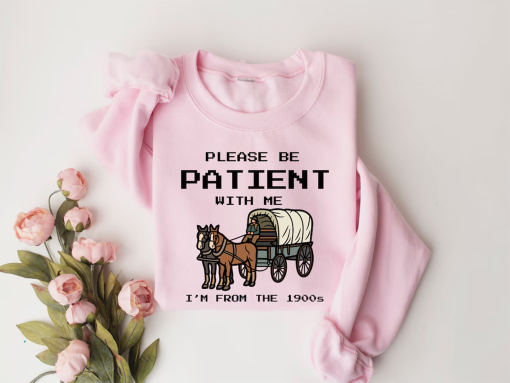 Please Be Patient With Me I’m From The 1900s Shirt, Funny Graphic Shirt, Funny Retro Shirt, 1900s Graphic Tee, Meme Graphic Tees, Mom Shirt