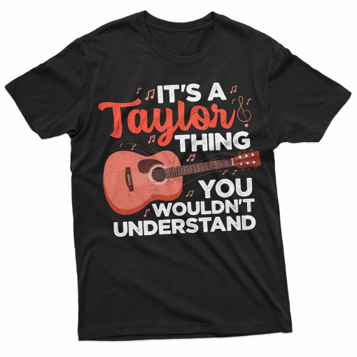 It’s a Taylor Think you wouldn’t understand T-shirt Music musician country music tee shirt