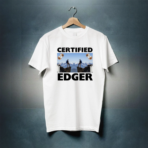 Certified Edger Shirt, No Nut November Meme, Offensive Gifts shirts, Oddly Specific Shirts, I edge to your videos, Edging,