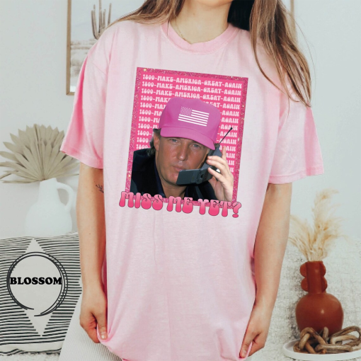 Comfort Colors® Funny Trump Pink Miss Me Yet Shirt, Patriot Republican Shirt, Donald Trump Shirt, President 2024 T-Shirt, Trump 2024 T-Shirt