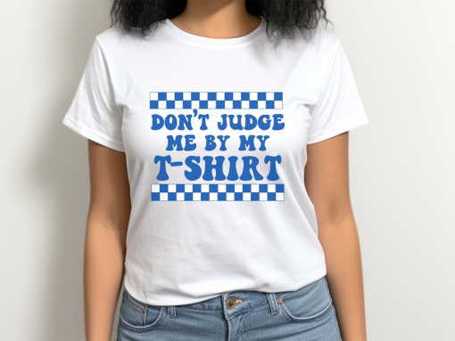 Don’t Judge Me By My T-shirt Funny Shirt Don’t Judge a Book by its Cover Tshirt Funny Gift Unisex Blue Tee Don’t be Judging