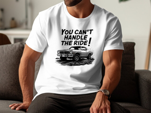 Vintage Muscle Car Shirt, Classic Car Enthusiast Tee, You Can’t Handle The Ride! Graphic Shirt