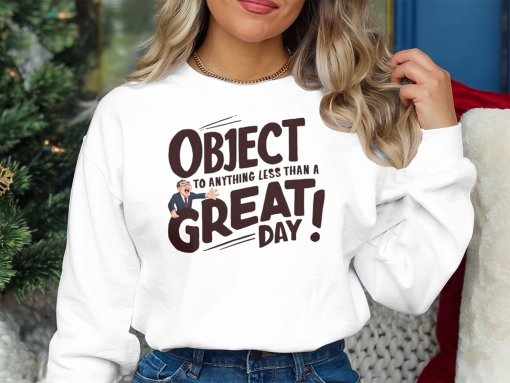 Object to Anything Less Than a Great Day T-Shirt, Funny Motivational Shirt, Gift for Him