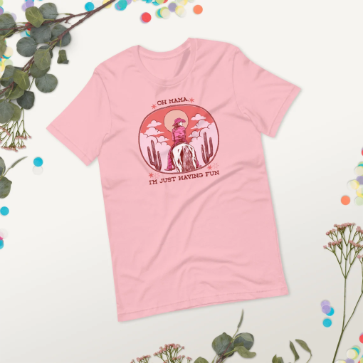 Oh Mama I’m Just Having Fun Shirt – Pink Pony Club Shirt – Unisex t-shirt