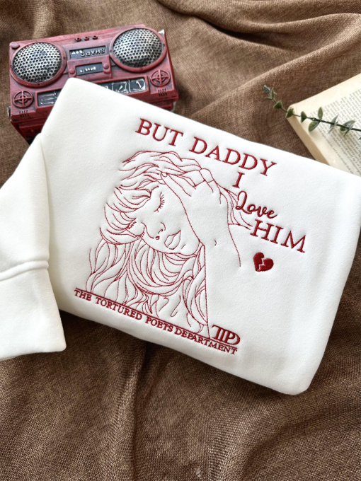 But Daddy I Love Him Embroidered Sweatshirt, TTPD Shirt, Tortured Poets Sweatshirt, Trendy Sweatshirt, Funny Sweatshirt