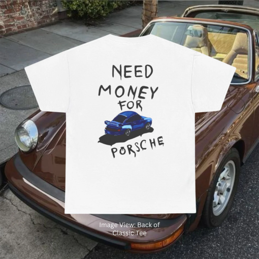 Need Money For Porsche Classic Tee | Porsche Hoodie 911, Blue Porsche, Unisex Streetwear Shirt, Gifts for Friend