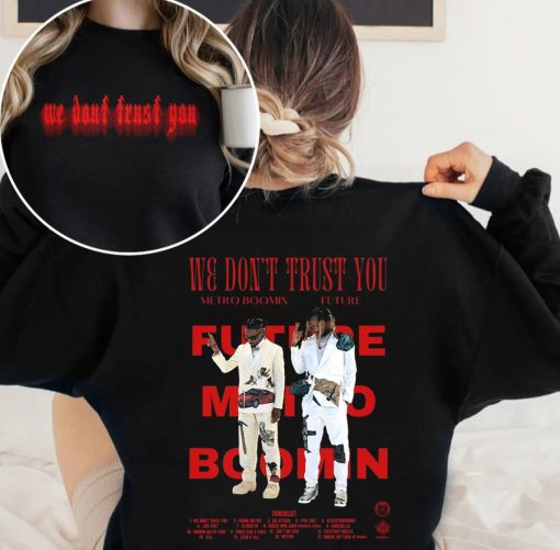 Future & Metro Boomin Shirt Album We Don’t Trust You Viral Unisex Tee Tour, Rap Merch Hip Hop Album, Metro Boomin, Rapper Shirt