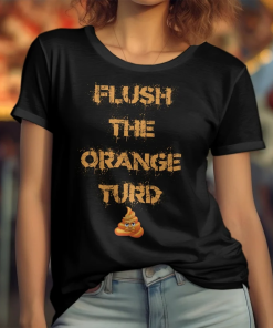 Anti-Trump T-Shirt, Flush The Orange Turd, Democrat…