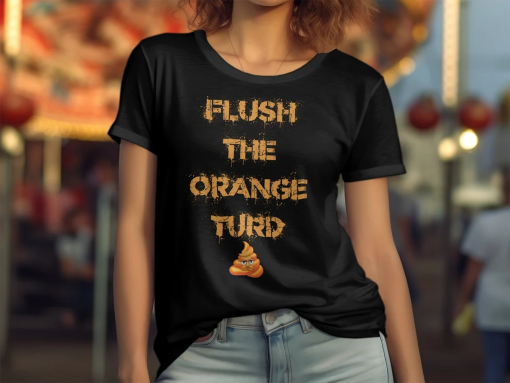 Anti-Trump T-Shirt, Flush The Orange Turd, Democrat US Election 2024 Tee, Political Humor Trump Trial Top