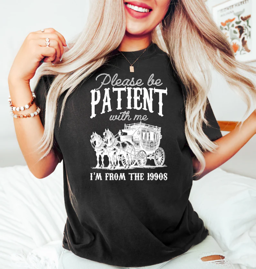 Please Be Patient With Me I’m From The 1990s Shirt, Funny Graphic Shirt, Funny Retro Shirt, 1900s Graphic Tee, Meme Graphic Tees, Mom Shirt