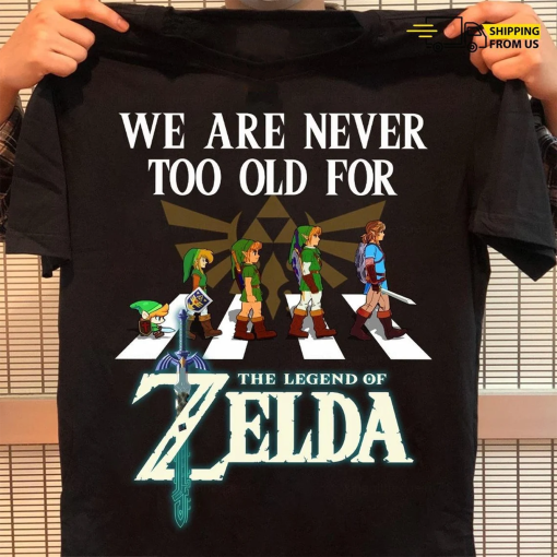 The Legend Of Zelda Shirt, Zelda T-Shirt, We Are Never Too Old Shirt, Zelda Game Shirt, Gamer Hoodie, Gift For Gamer